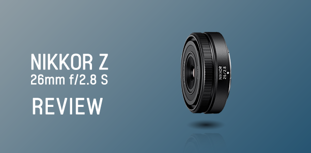 NIKKOR Z 26mm f/2.8  Review